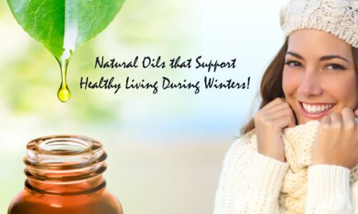 7 Natural Oils That Support Healthy Living During Winters!