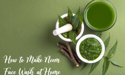 How to Make Neem Face Wash at Home