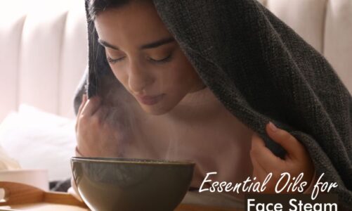 Essential Oils for Face Steam | Best Oil for Face Steamer
