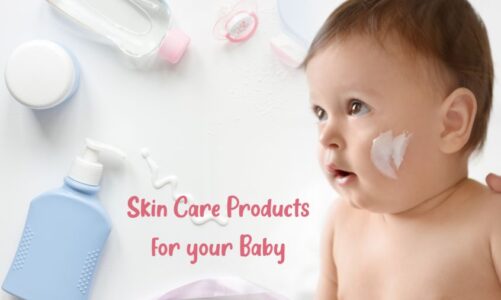 How to choose the proper Skin Care Products for your Baby
